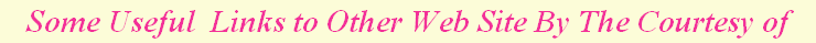 Some Useful  Links to Other Web Site By The Courtesy of 