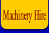Machinery Hire.